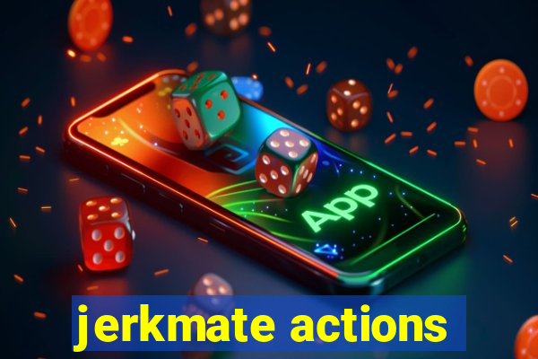 jerkmate actions